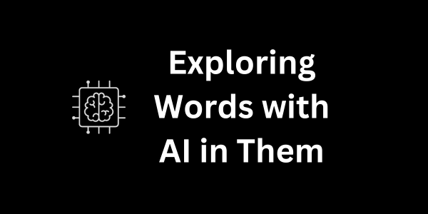 Exploring Words with AI in Them