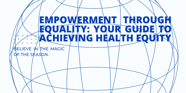 Empowerment Through Equality: Your Guide to Achieving Health Equity